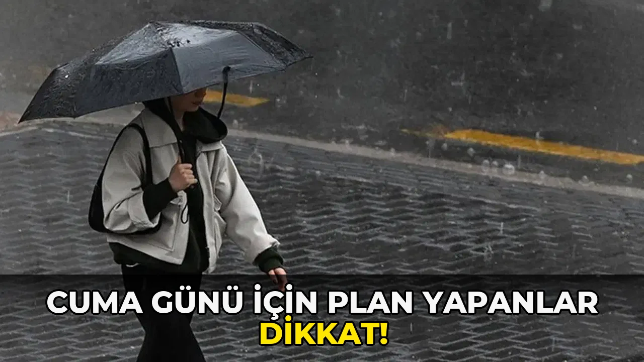 Cuma Günü için plan Yapanlar Dikkat!