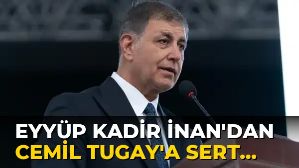Eyyüp Kadir İnan'dan Cemil Tugay'a sert tepki!