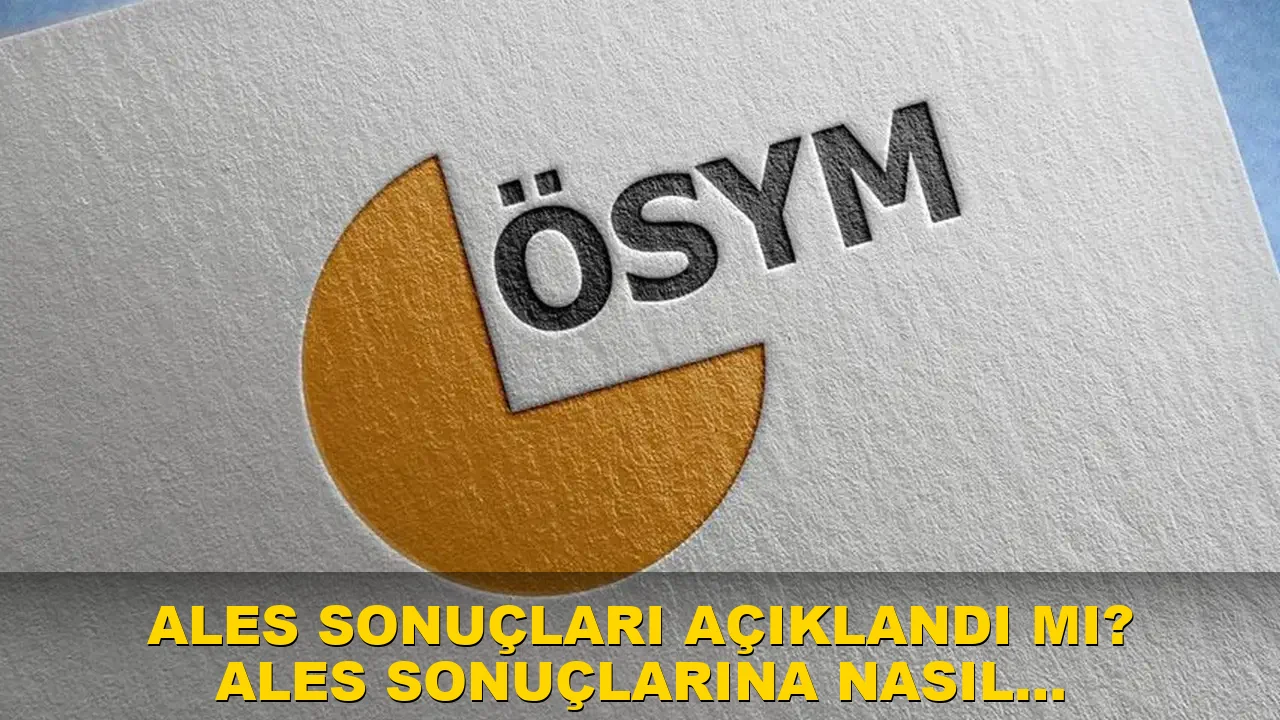ALES sonuçları açıklandı mı? ALES sonuçlarına nasıl ulaşılır?