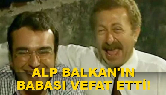 Alp Balkan'In Babası Vefat etti!