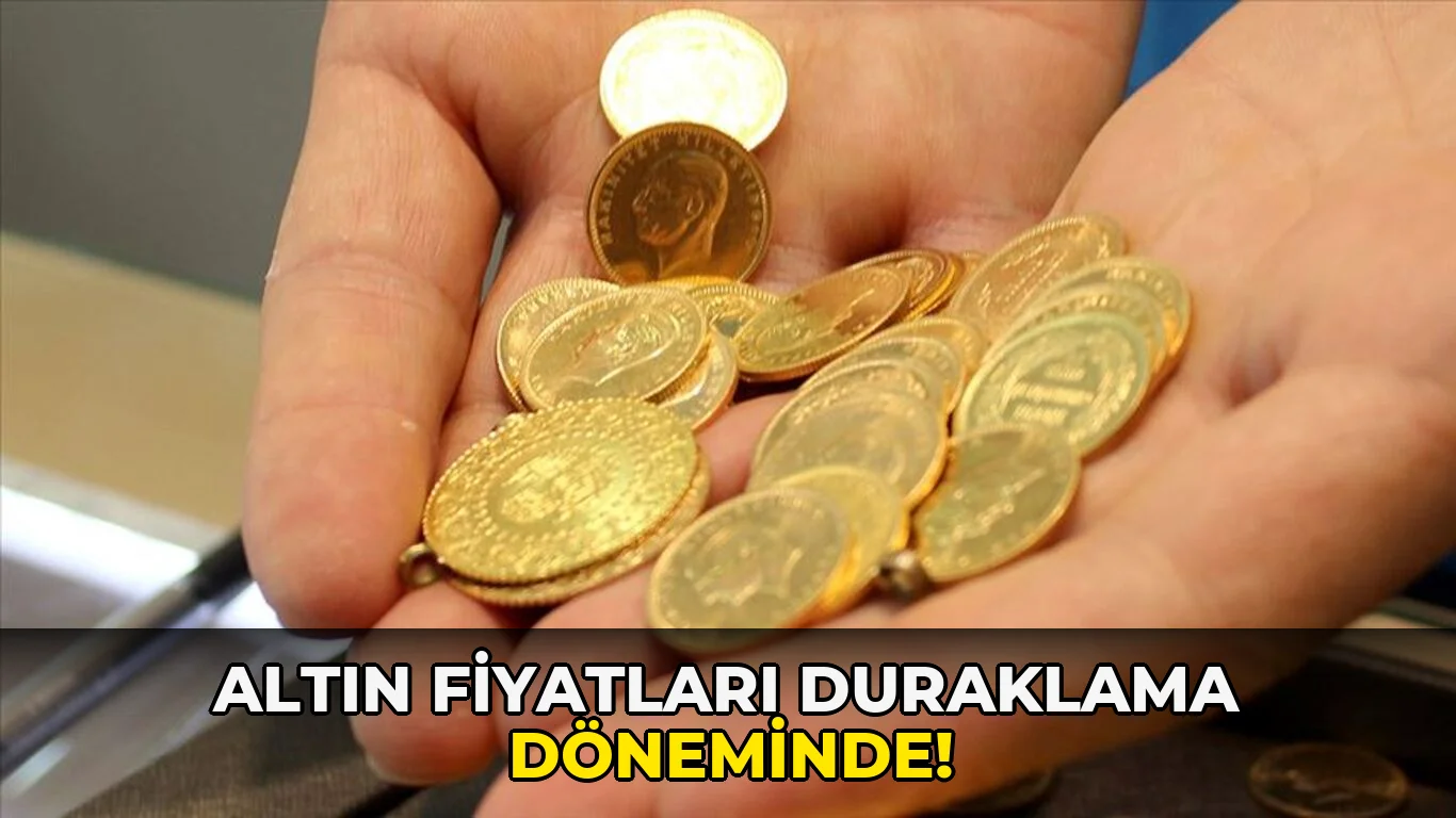 Altın fiyatları duraklama döneminde!