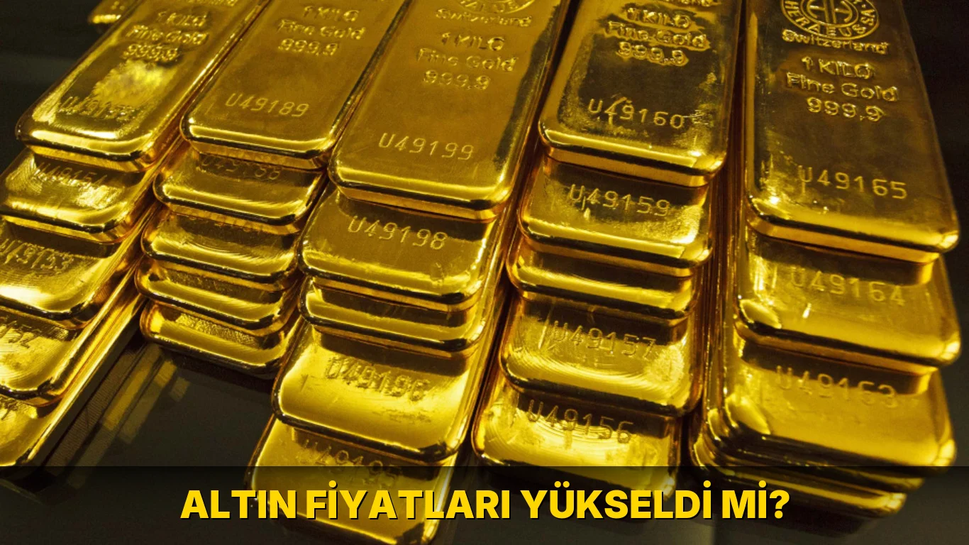 Altın fiyatları yükseldi mi?