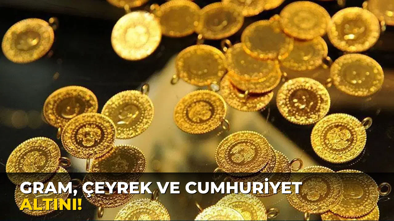 Gram, çeyrek ve Cumhuriyet Altını!