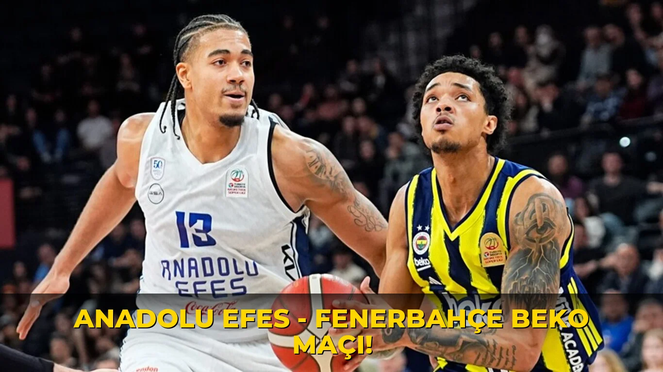 Anadolu Efes - Fenerbahçe Beko maçı!