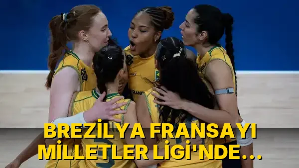 Brezilya Fransayı Milletler Ligi'nde yendi!