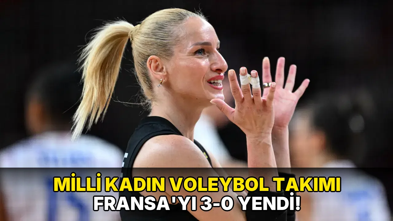 Milli Kadın Voleybol Takımı Fransa'yı 3-0 yendi!
