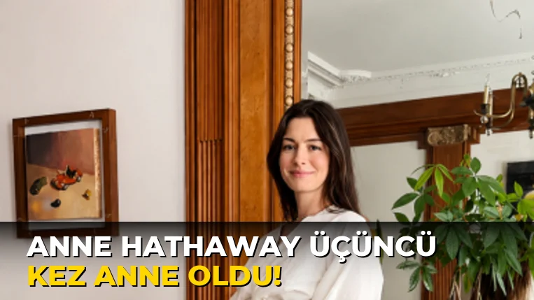 Anne Hathaway üçüncü kez anne oldu!