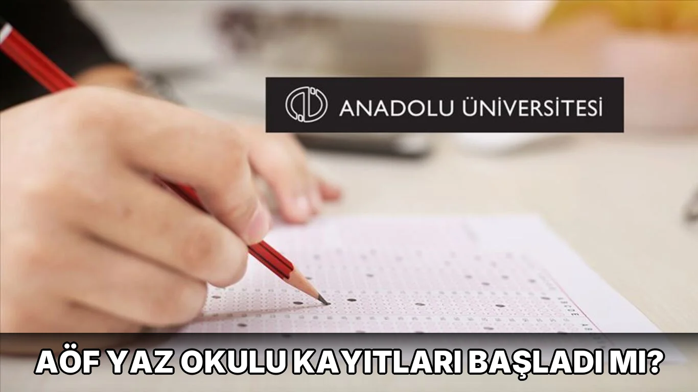 Aöf Yaz Okulu Kayıtları Başladı mı?