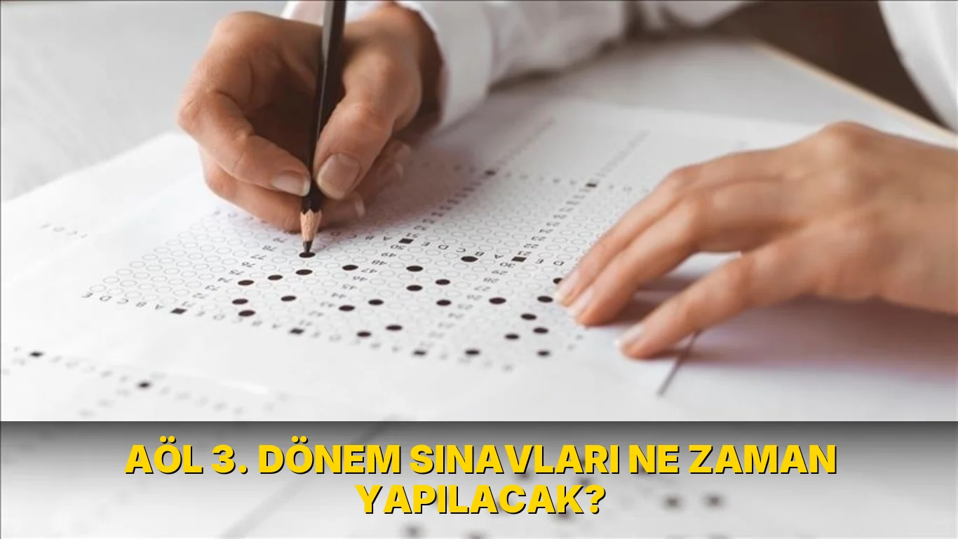 Aöl 3. Dönem Sınavları ne zaman yapılacak?