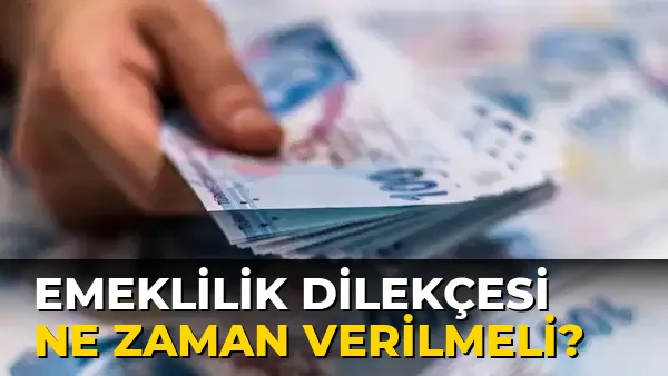 Emeklilik Dilekçesi ne zaman verilmeli?