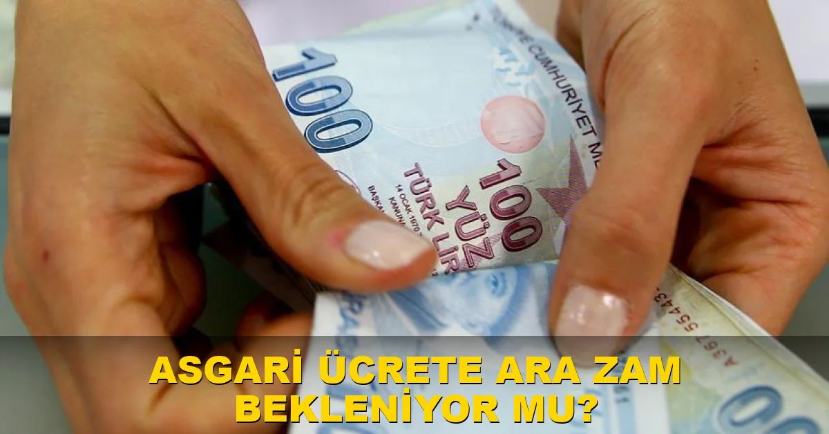 Asgari ücrete ara zam bekleniyor mu?