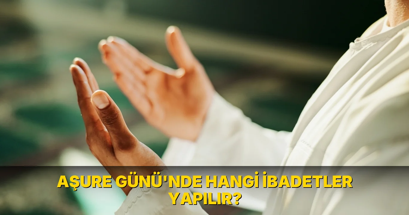 Aşure Günü'nde hangi İbadetler Yapılır?