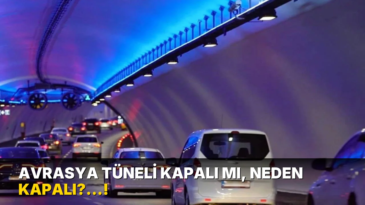 Avrasya Tüneli Kapalı mı, neden kapalı?…!