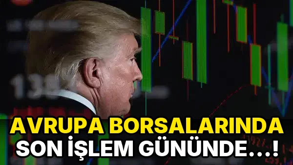 Avrupa Borsalarında son işlem gününde…!