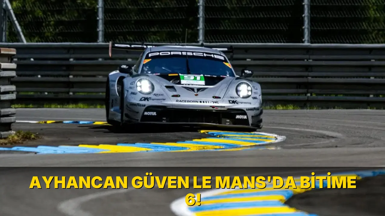 Ayhancan Güven Le Mans'da bitime 6!