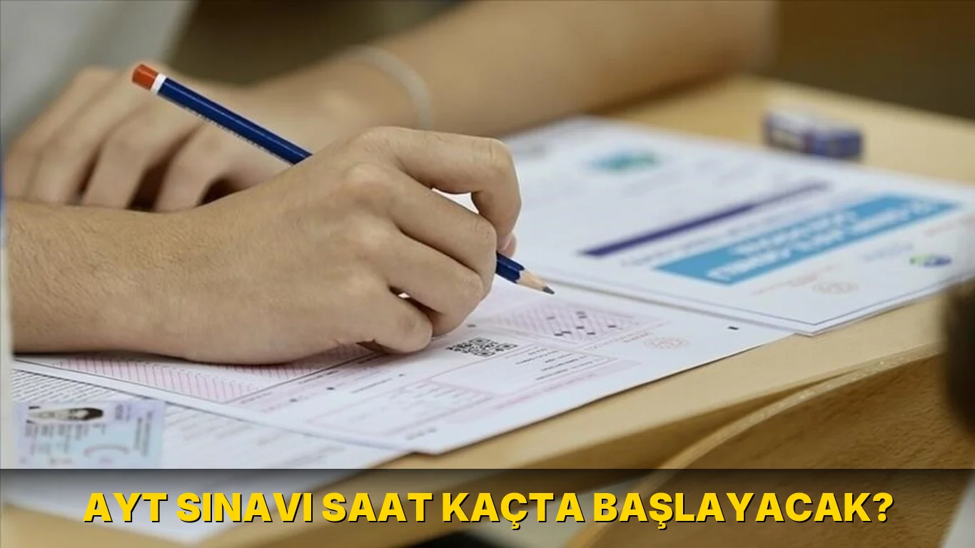 Ayt Sınavı Saat kaçta başlayacak?
