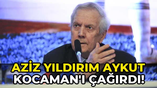 Aziz Yıldırım Aykut Kocaman'ı çağırdı!
