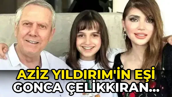 Aziz Yıldırım'in Eşi Gonca Çelikkıran Kimdir?