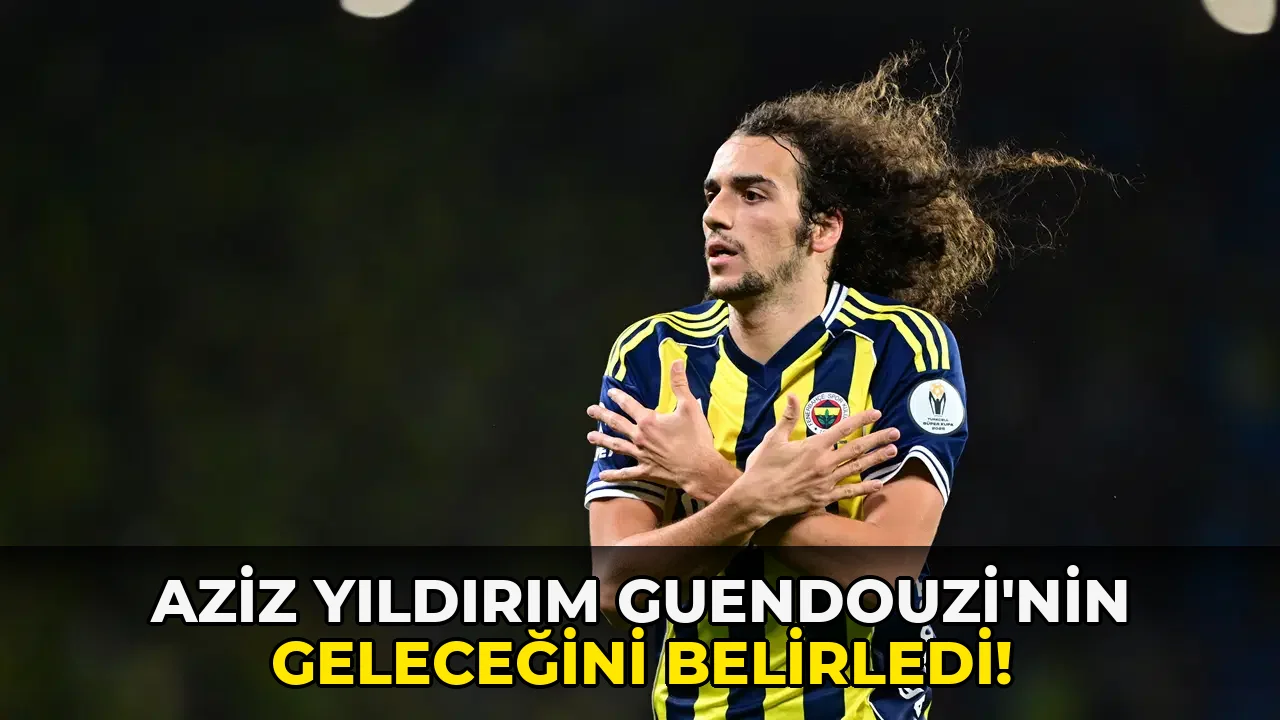 Aziz Yıldırım Guendouzi'nin Geleceğini Belirledi!