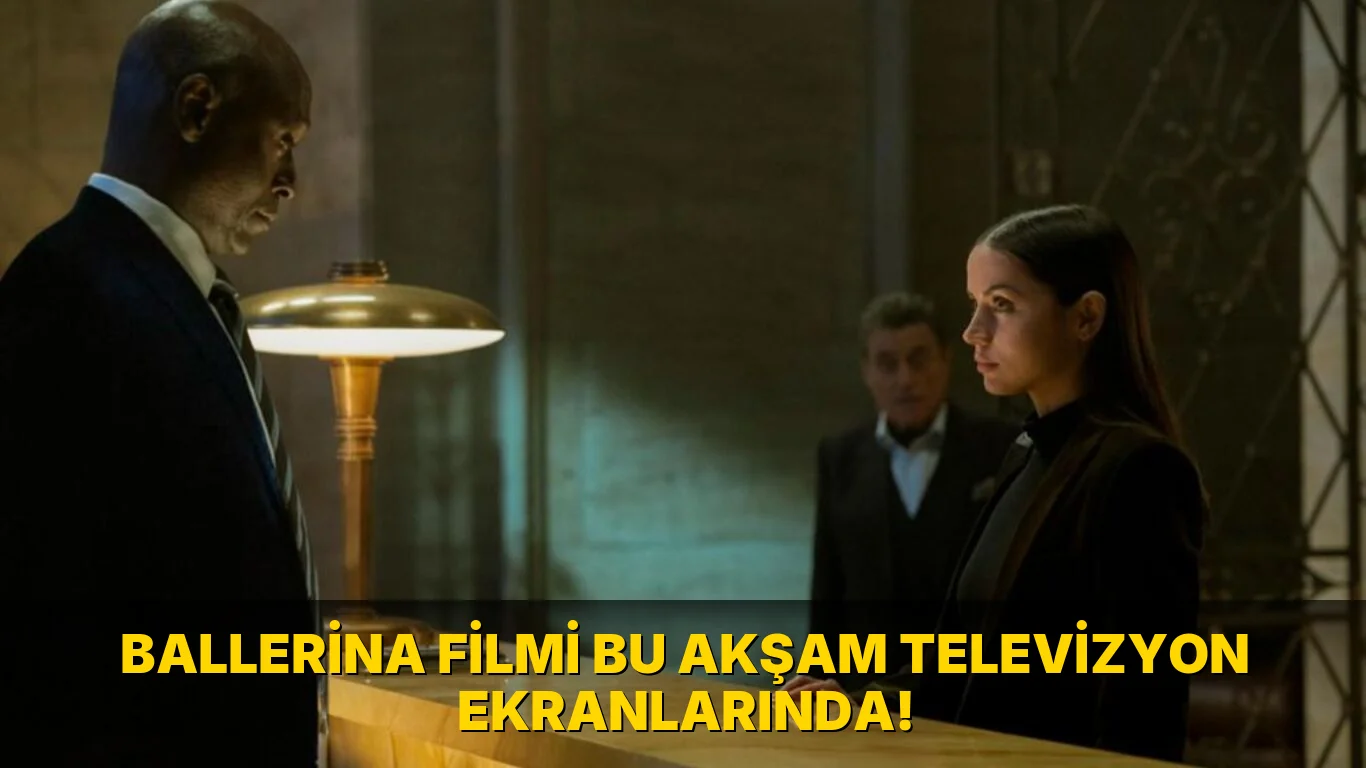 Ballerina Filmi bu akşam Televizyon Ekranlarında!