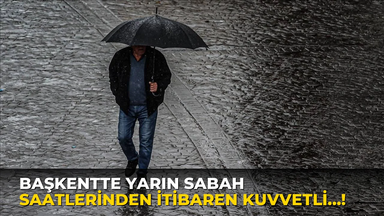Başkentte yarın sabah Saatlerinden İtibaren Kuvvetli…!