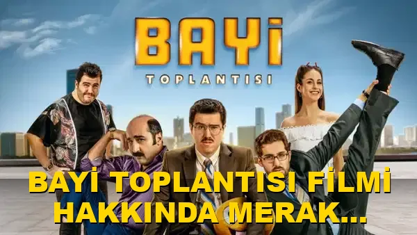 Bayi Toplantısı filmi hakkında merak edilenler neler?
