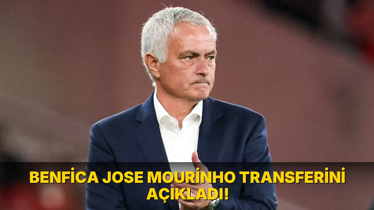 Benfica Jose Mourinho Transferini açıkladı!