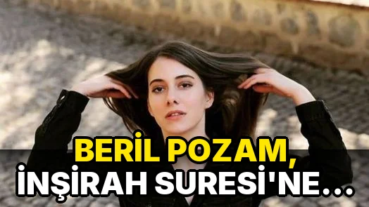 Beril Pozam, İnşirah Suresi'ne hayran kaldı!