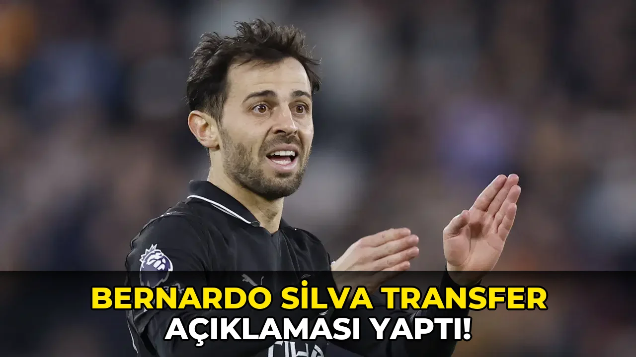 Bernardo Silva transfer açıklaması yaptı!
