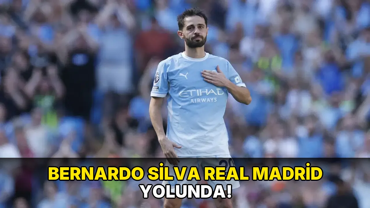 Bernardo Silva Real Madrid Yolunda!