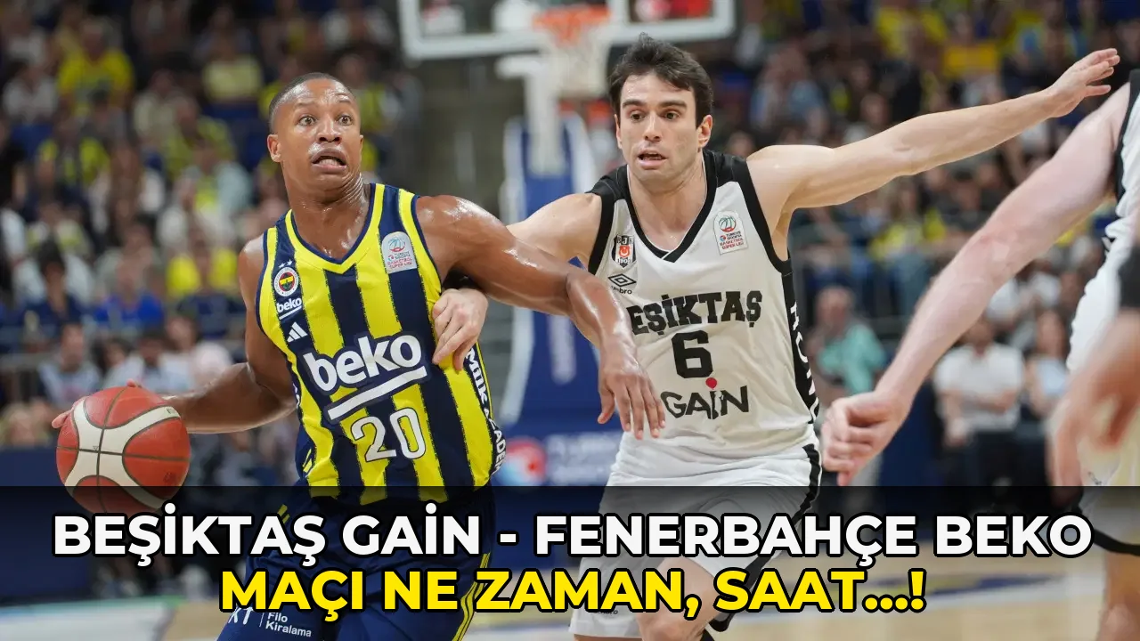 Beşiktaş GAİN - Fenerbahçe Beko maçı ne zaman, saat…!