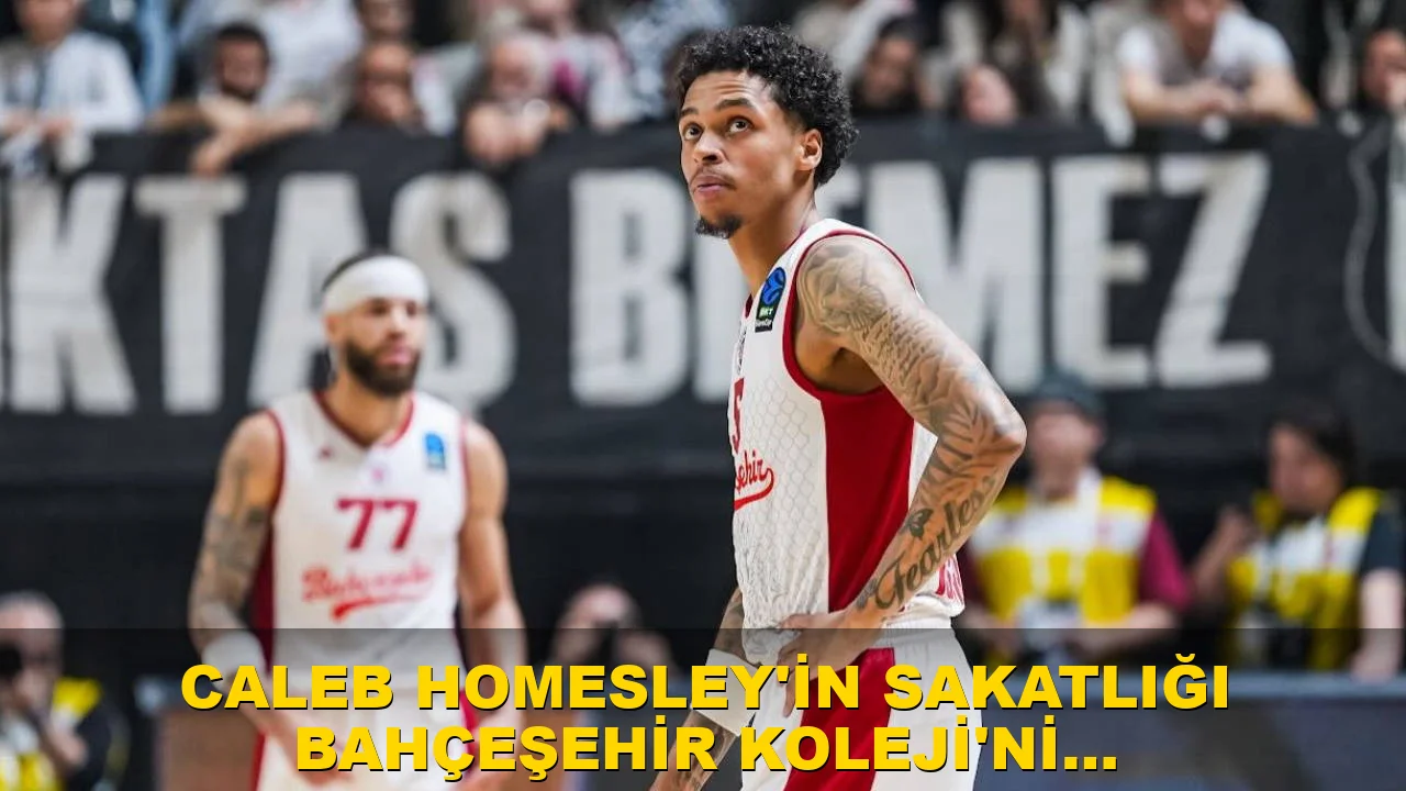 Caleb Homesley'in sakatlığı Bahçeşehir Koleji'ni endişelendirdi
