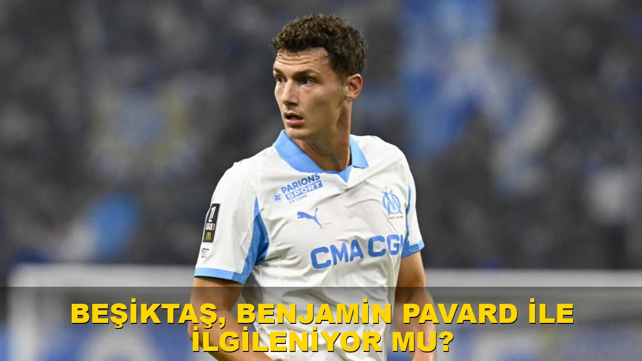 Beşiktaş, Benjamin Pavard ile ilgileniyor mu?