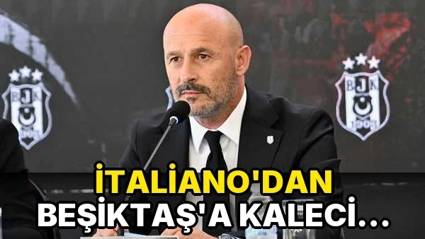 İtaliano'dan Beşiktaş'a Kaleci Transferinde Sürpriz Talep!