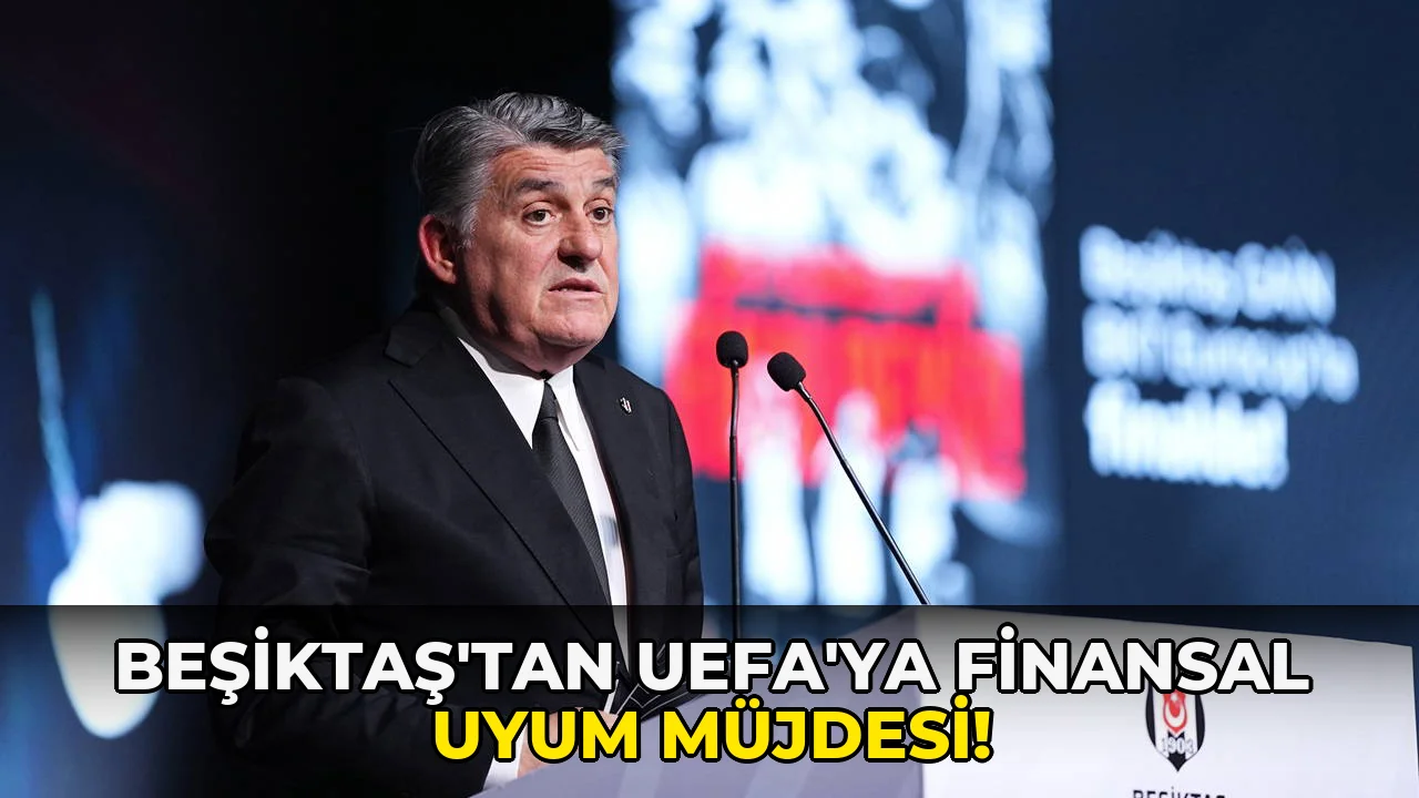 Beşiktaş'tan UEFA'ya finansal Uyum Müjdesi!