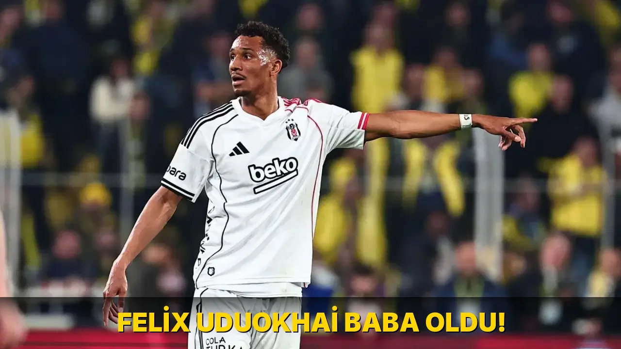 Felix Uduokhai Baba oldu!