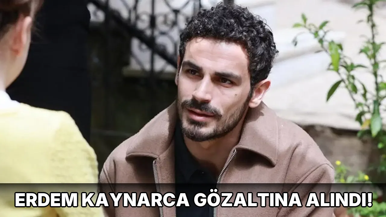 Erdem Kaynarca Gözaltına Alındı!