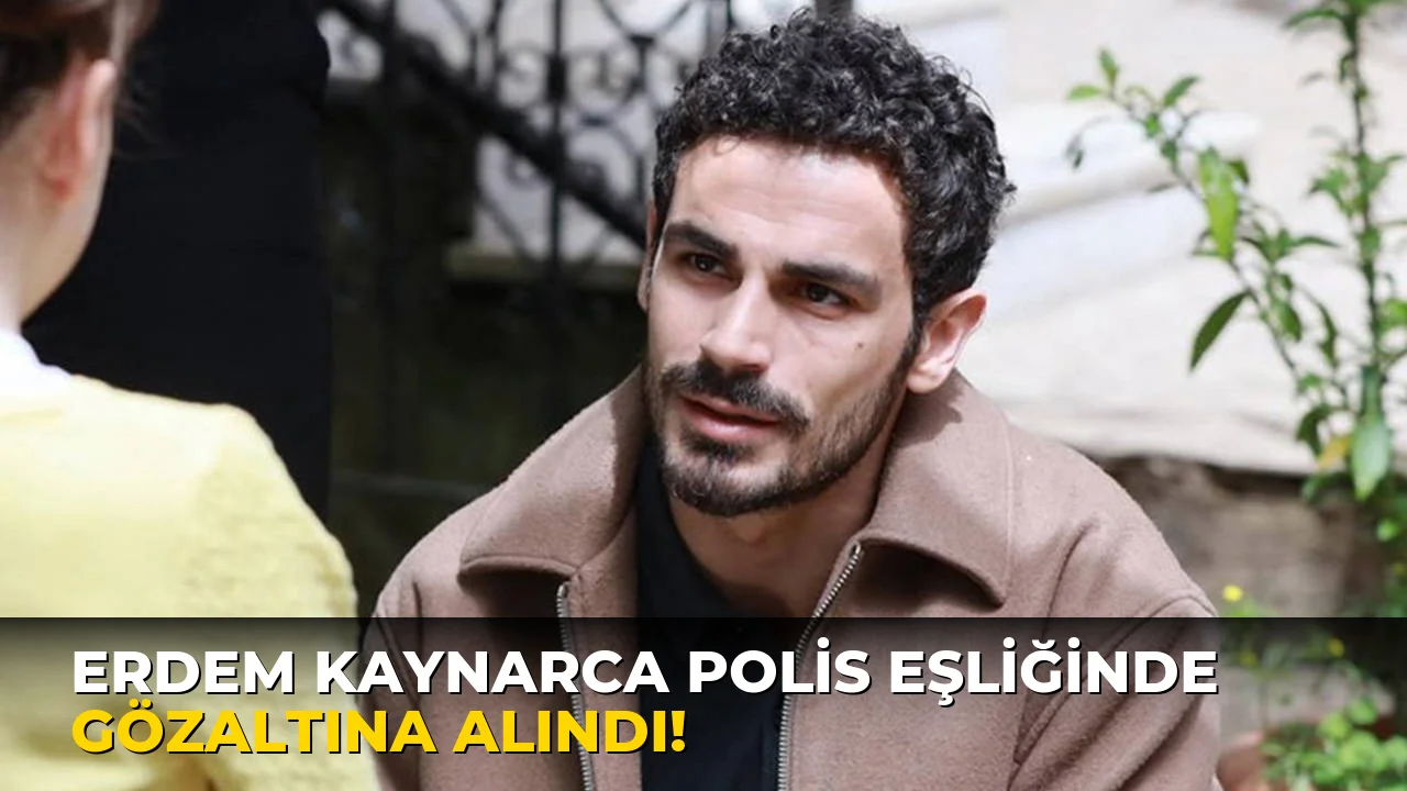Erdem Kaynarca Polis Eşliğinde Gözaltına Alındı!