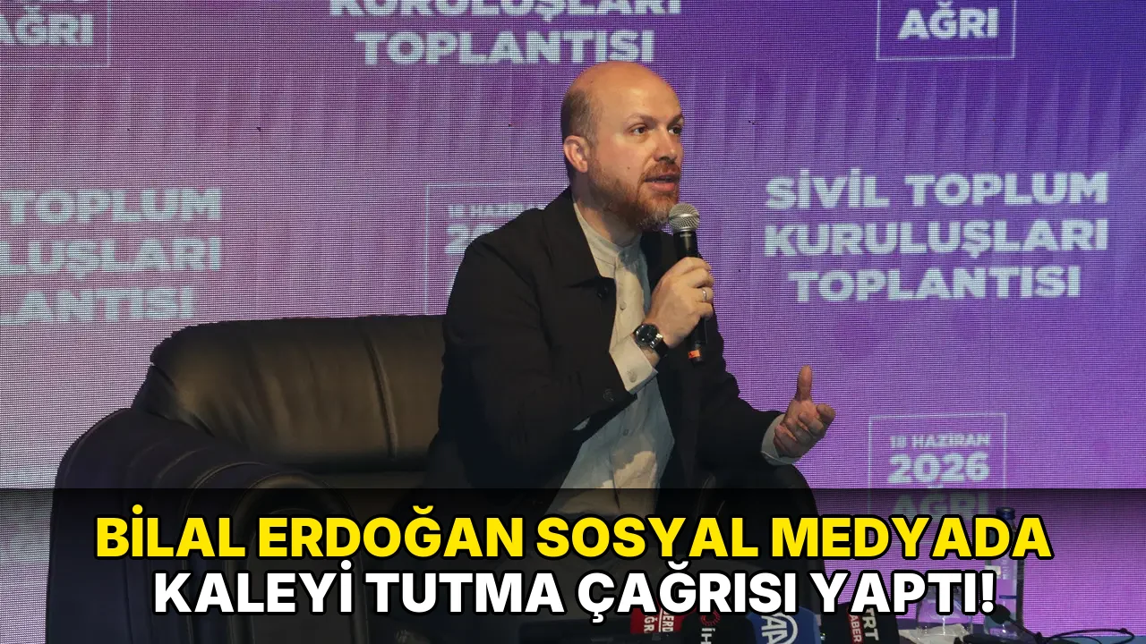 Bilal Erdoğan Sosyal Medyada Kaleyi Tutma Çağrısı yaptı!