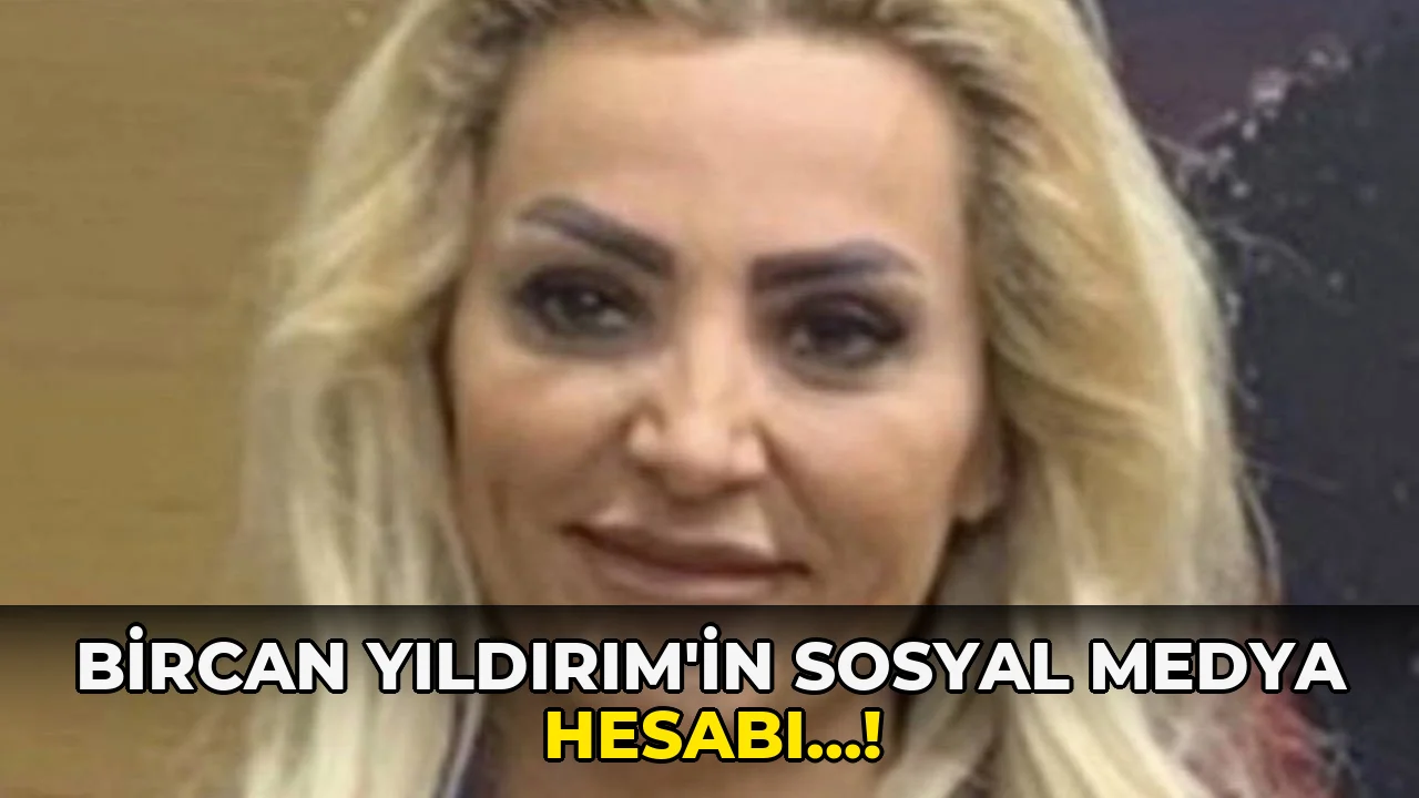 Bircan Yıldırım'in Sosyal Medya hesabı…!
