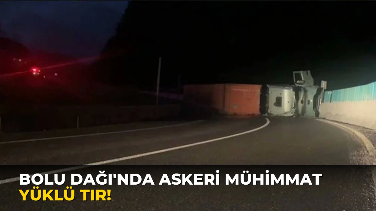 Bolu Dağı'nda Askeri Mühimmat Yüklü TIR!