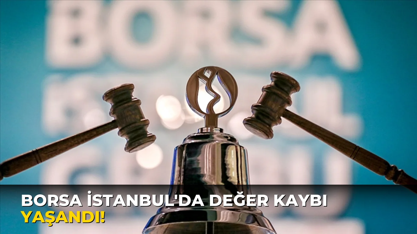 Borsa İstanbul'da değer Kaybı Yaşandı!