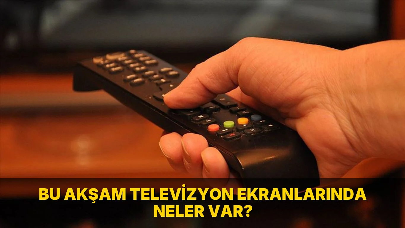 Bu Akşam Televizyon Ekranlarında neler var?