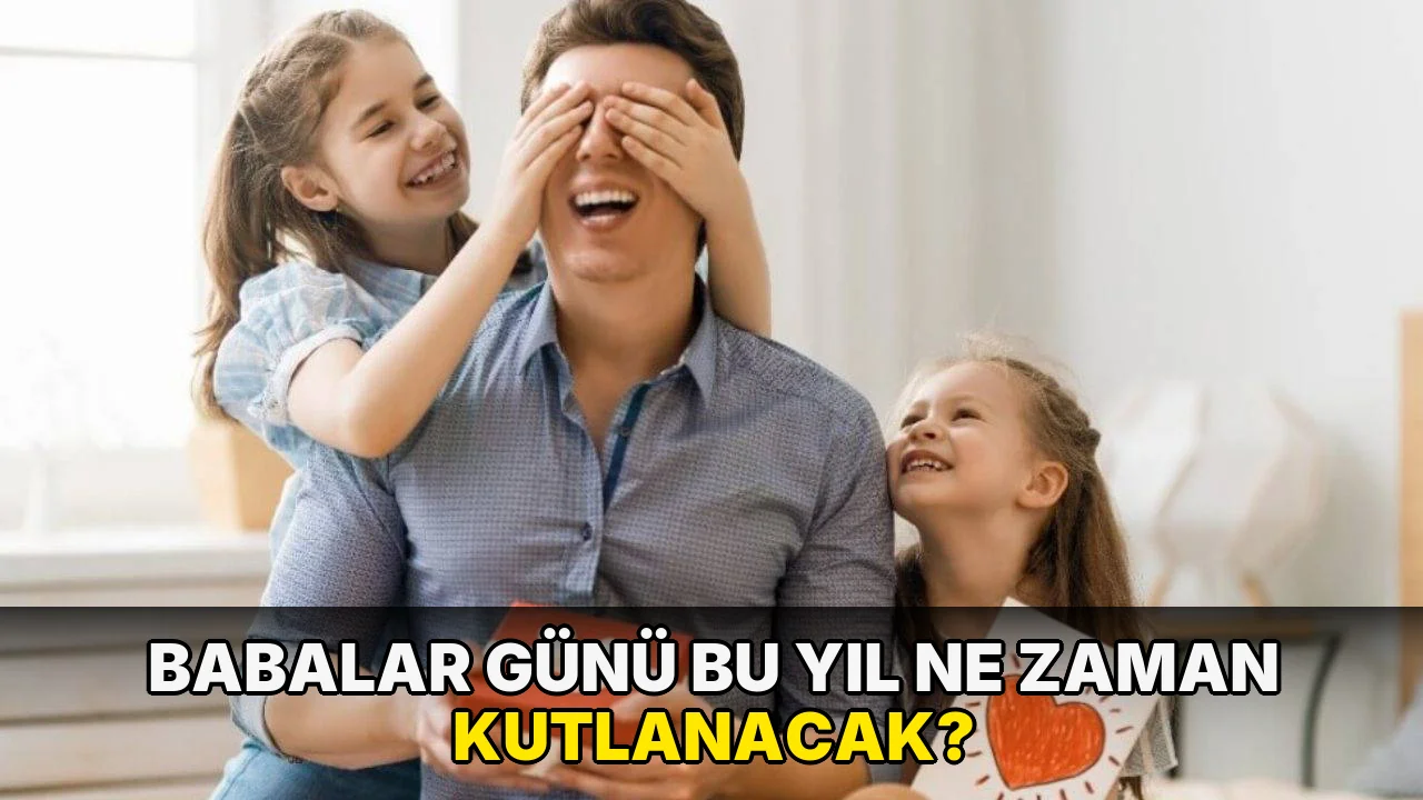 Babalar Günü bu yıl ne zaman kutlanacak?