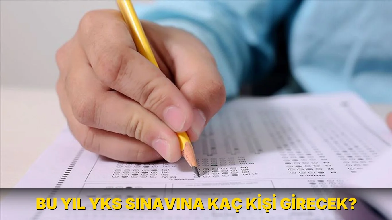 Bu yıl YKS sınavına kaç Kişi Girecek?