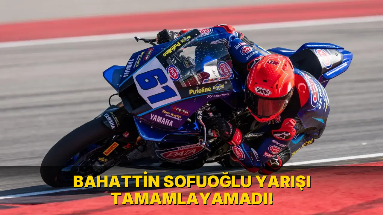 Bahattin Sofuoğlu Yarışı Tamamlayamadı!