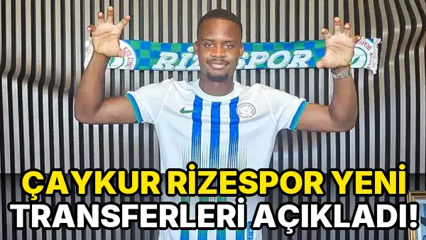 Çaykur Rizespor Yeni Transferleri açıkladı!