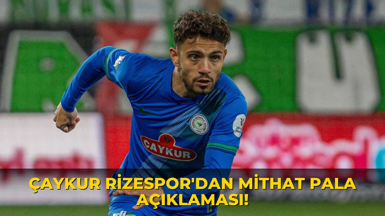 Çaykur Rizespor'dan Mithat Pala Açıklaması!