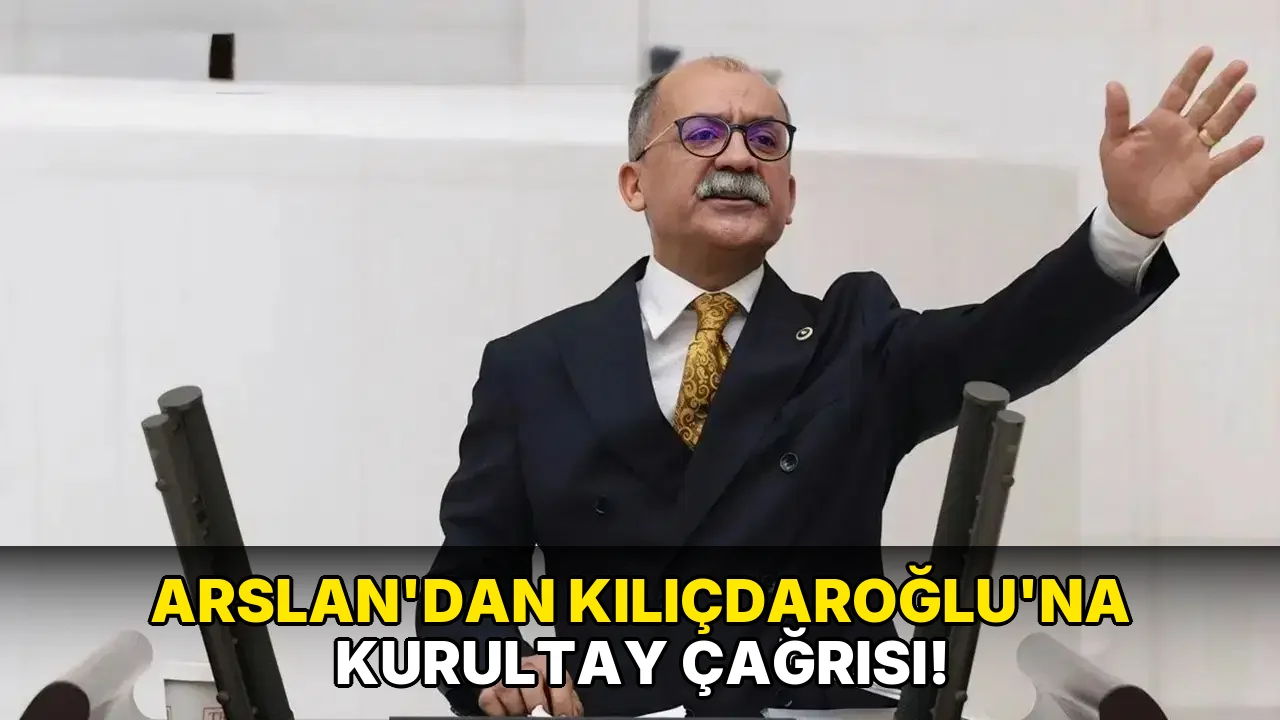 Arslan’dan Kılıçdaroğlu’na Kurultay Çağrısı!