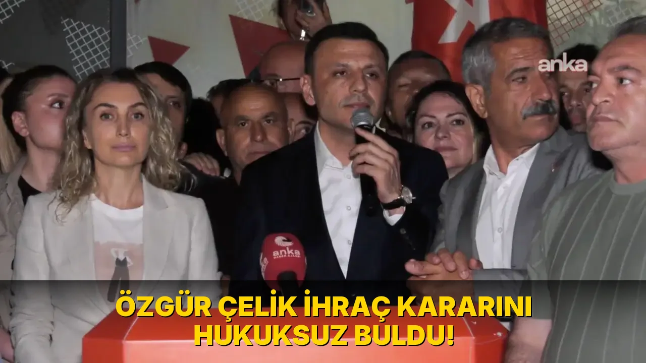 Özgür Çelik İhraç Kararını Hukuksuz buldu!